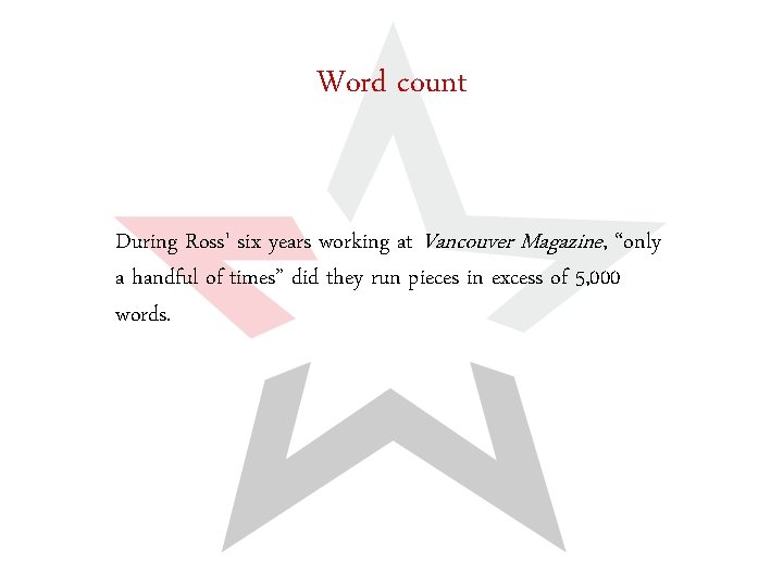 Word count During Ross' six years working at Vancouver Magazine, “only a handful of