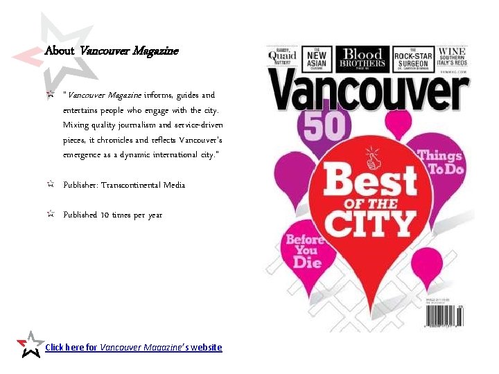 About Vancouver Magazine “Vancouver Magazine informs, guides and entertains people who engage with the