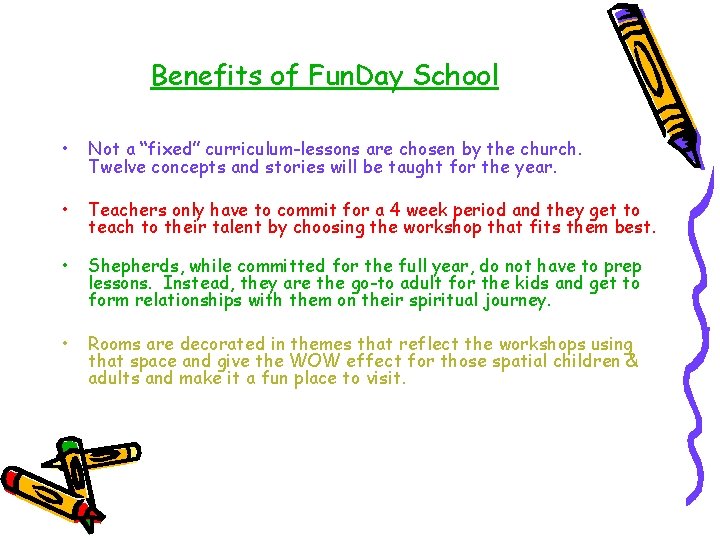 Benefits of Fun. Day School • Not a “fixed” curriculum-lessons are chosen by the