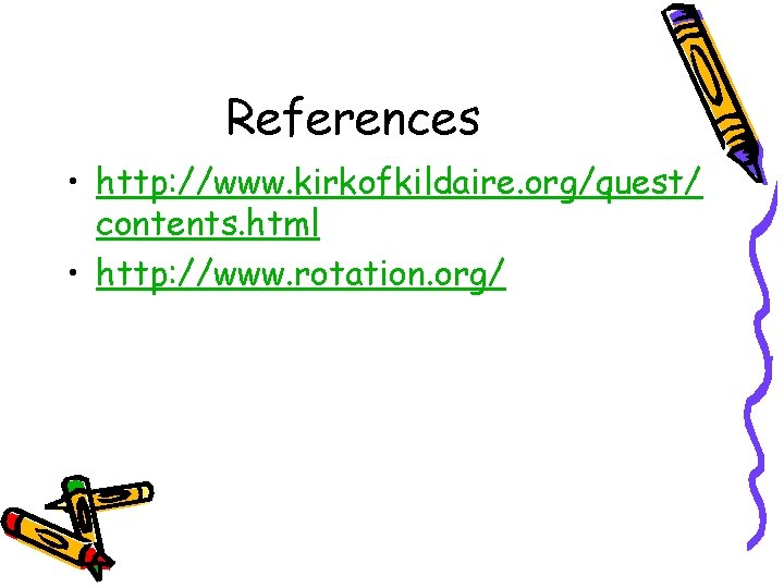 References • http: //www. kirkofkildaire. org/quest/ contents. html • http: //www. rotation. org/ 