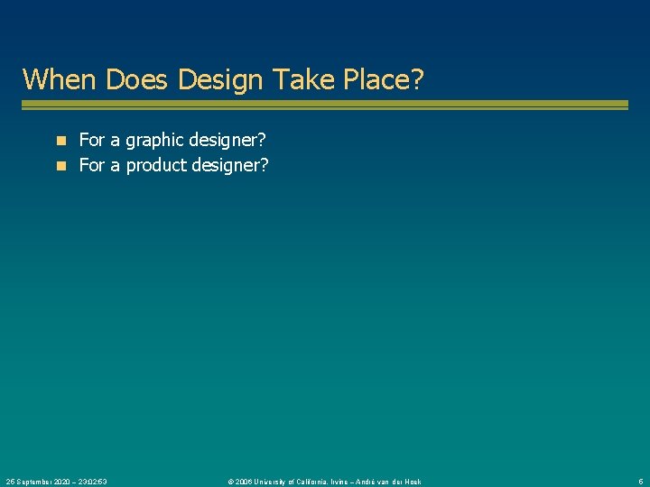 When Does Design Take Place? n For a graphic designer? n For a product