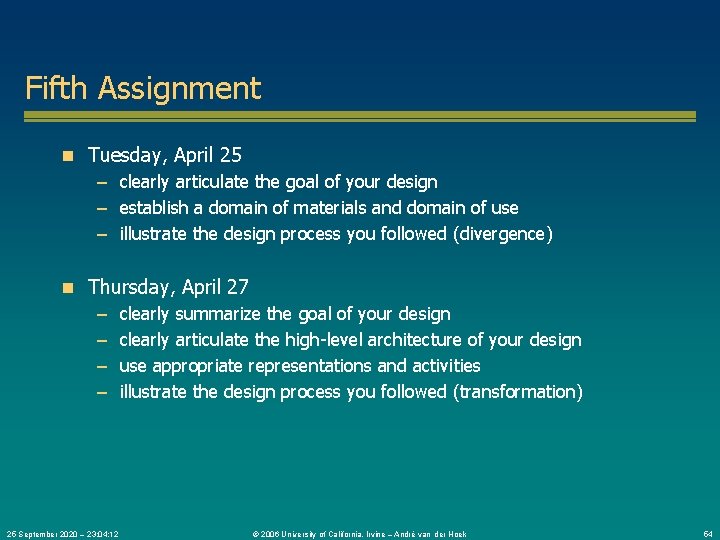Fifth Assignment n Tuesday, April 25 – clearly articulate the goal of your design