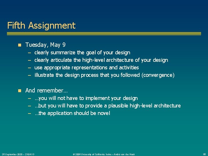 Fifth Assignment n Tuesday, May 9 – clearly summarize the goal of your design