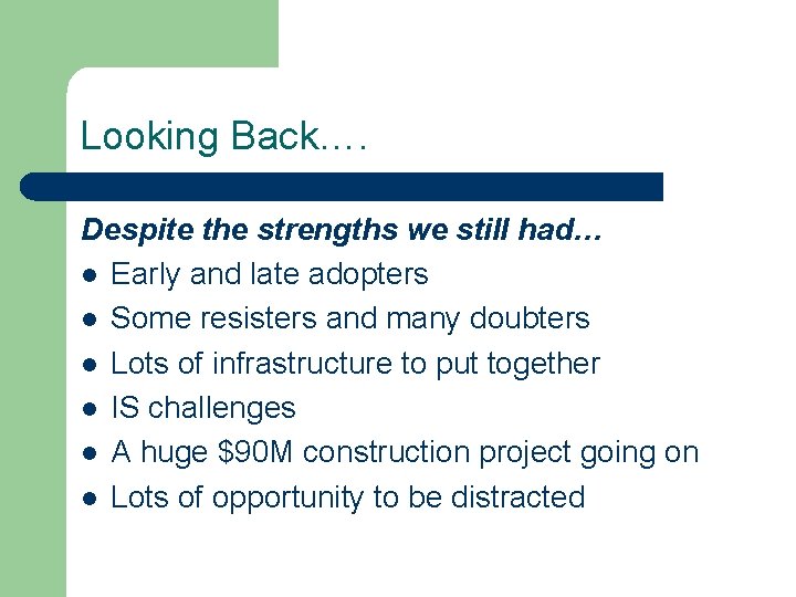 Looking Back…. Despite the strengths we still had… l Early and late adopters l