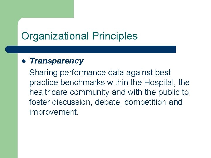 Organizational Principles l Transparency Sharing performance data against best practice benchmarks within the Hospital,