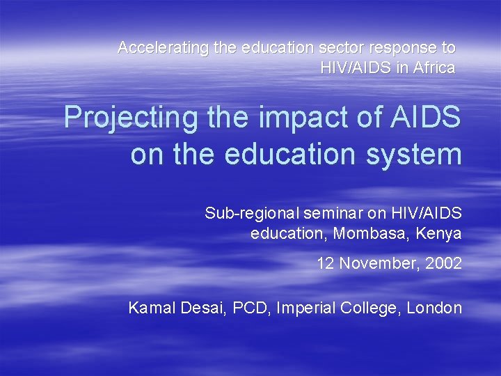 Accelerating the education sector response to HIV/AIDS in Africa Projecting the impact of AIDS