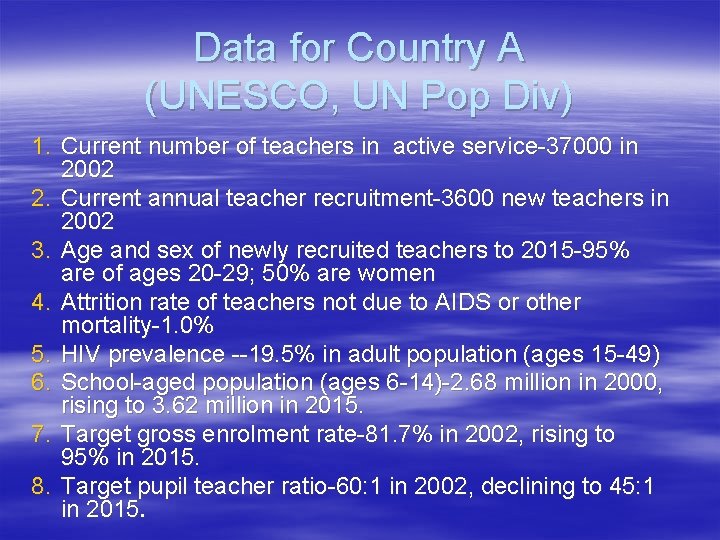 Data for Country A (UNESCO, UN Pop Div) 1. Current number of teachers in