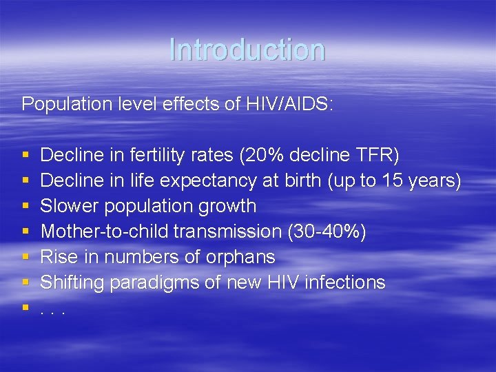 Introduction Population level effects of HIV/AIDS: § § § § Decline in fertility rates