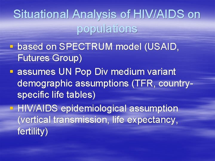 Situational Analysis of HIV/AIDS on populations § based on SPECTRUM model (USAID, Futures Group)