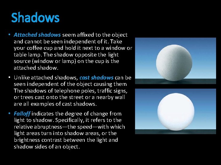 Shadows • Attached shadows seem affixed to the object and cannot be seen independent