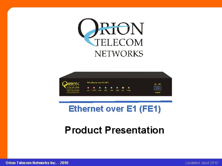 Ethernet over E 1(FE 1) Ethernet over E 1 (FE 1) Product Presentation Orion