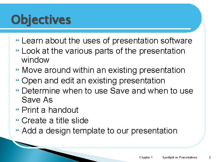 Objectives Learn about the uses of presentation software Look at the various parts of