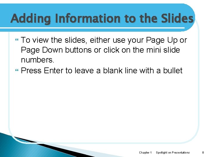 Adding Information to the Slides To view the slides, either use your Page Up