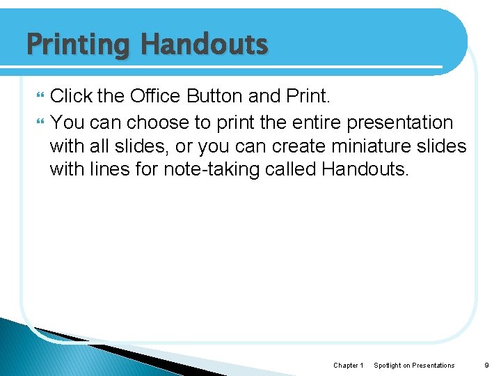 Printing Handouts Click the Office Button and Print. You can choose to print the