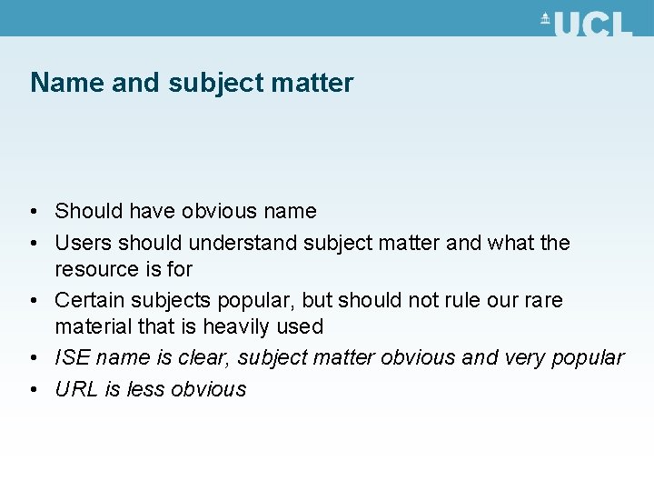 Name and subject matter • Should have obvious name • Users should understand subject