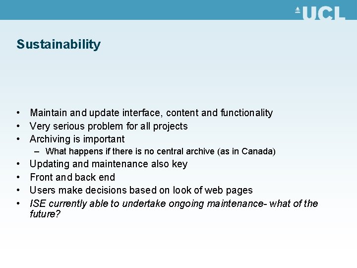 Sustainability • Maintain and update interface, content and functionality • Very serious problem for