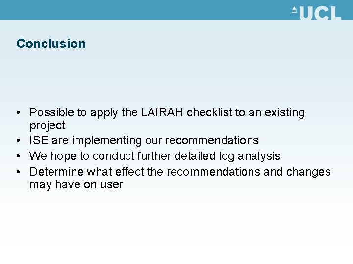 Conclusion • Possible to apply the LAIRAH checklist to an existing project • ISE