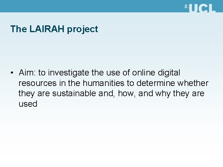 The LAIRAH project • Aim: to investigate the use of online digital resources in