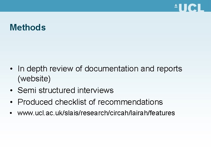 Methods • In depth review of documentation and reports (website) • Semi structured interviews