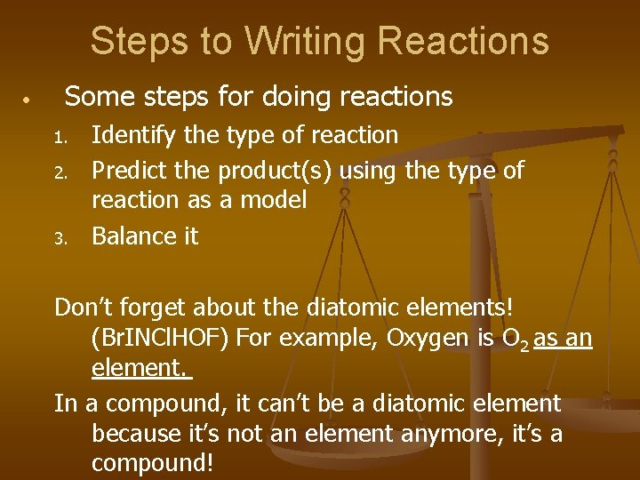 Steps to Writing Reactions • Some steps for doing reactions 1. 2. 3. Identify