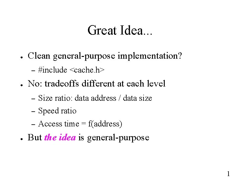 Great Idea. . . ● Clean general-purpose implementation? – ● ● #include <cache. h>