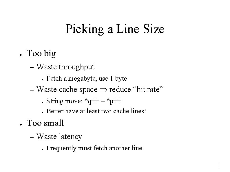Picking a Line Size ● Too big – Waste throughput ● – Waste cache