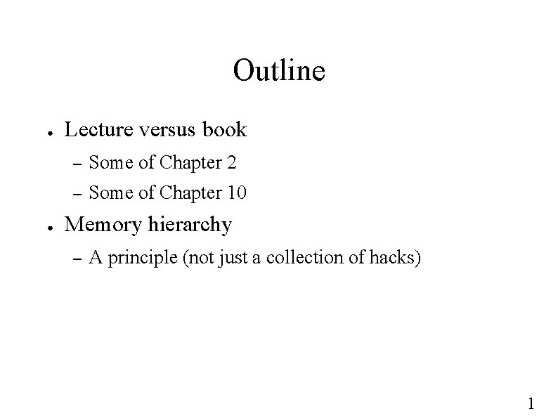 Outline ● ● Lecture versus book – Some of Chapter 2 – Some of