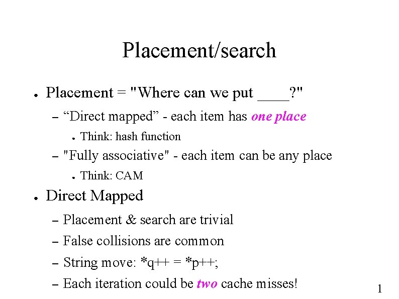 Placement/search ● Placement = "Where can we put ____? " – “Direct mapped” -