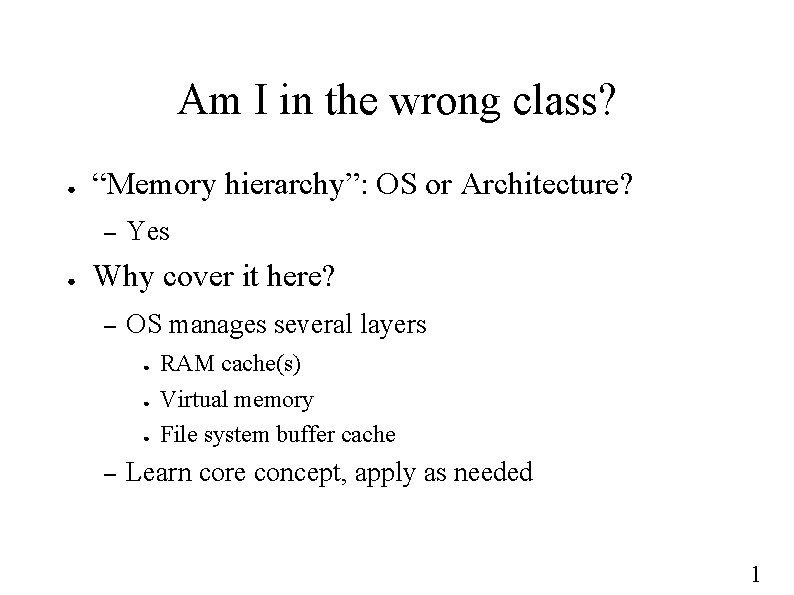 Am I in the wrong class? ● “Memory hierarchy”: OS or Architecture? – ●