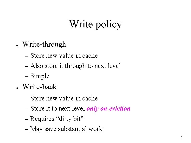 Write policy ● ● Write-through – Store new value in cache – Also store