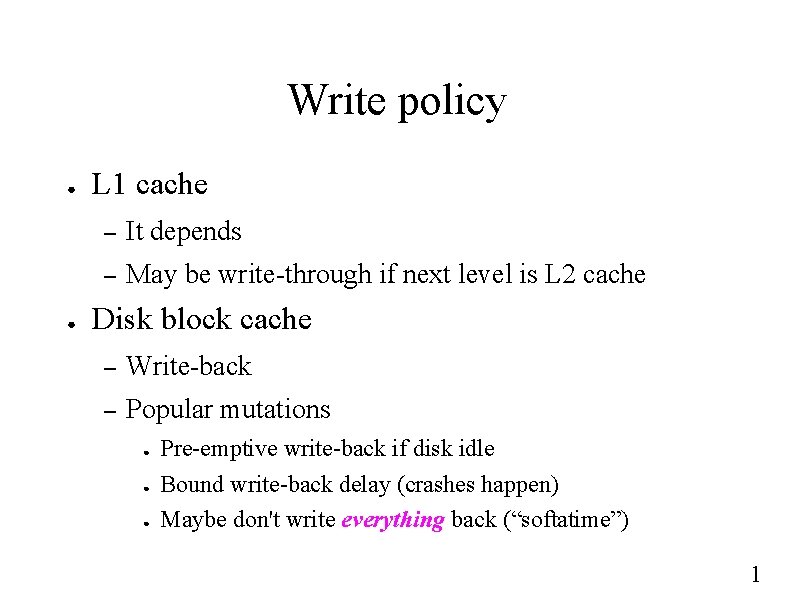 Write policy ● ● L 1 cache – It depends – May be write-through