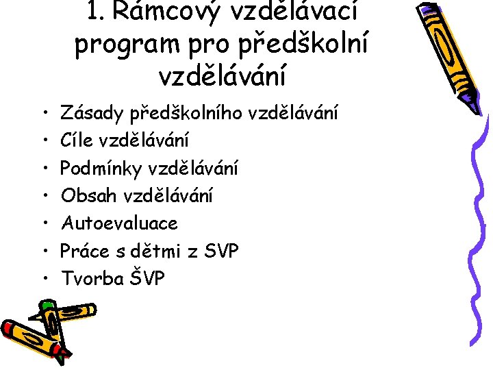 1. Rámcový vzdělávací program pro předškolní vzdělávání • • Zásady předškolního vzdělávání Cíle vzdělávání