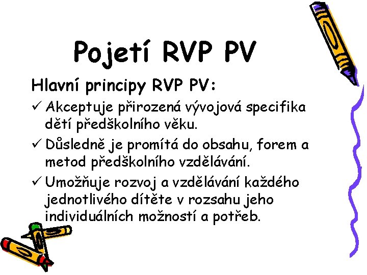 Pojetí RVP PV Hlavní principy RVP PV: ü Akceptuje přirozená vývojová specifika dětí předškolního