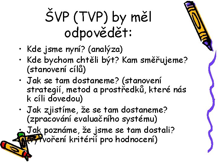 ŠVP (TVP) by měl odpovědět: • Kde jsme nyní? (analýza) • Kde bychom chtěli