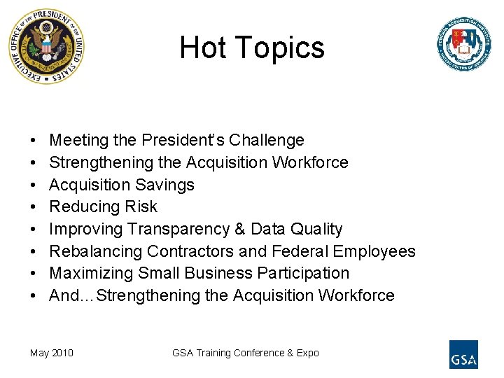 Hot Topics • • Meeting the President’s Challenge Strengthening the Acquisition Workforce Acquisition Savings