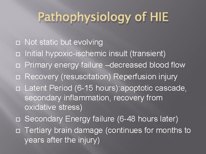 Pathophysiology of HIE Not static but evolving Initial hypoxic-ischemic insult (transient) Primary energy failure