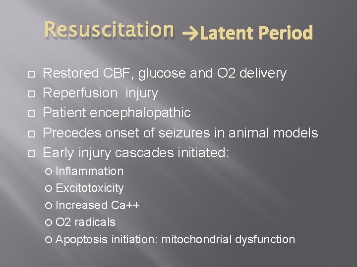 Resuscitation →Latent Period Restored CBF, glucose and O 2 delivery Reperfusion injury Patient encephalopathic