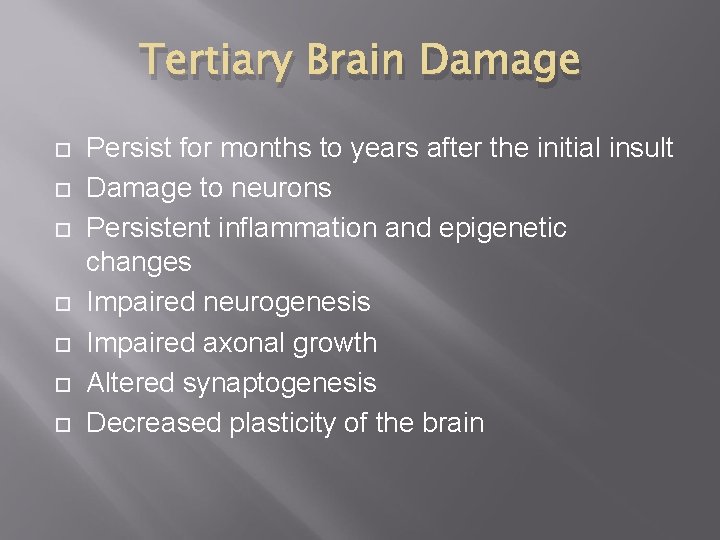 Tertiary Brain Damage Persist for months to years after the initial insult Damage to