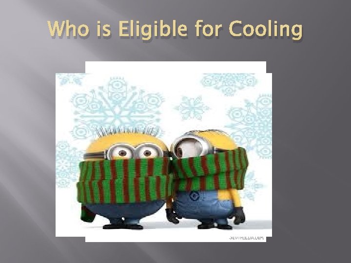 Who is Eligible for Cooling 