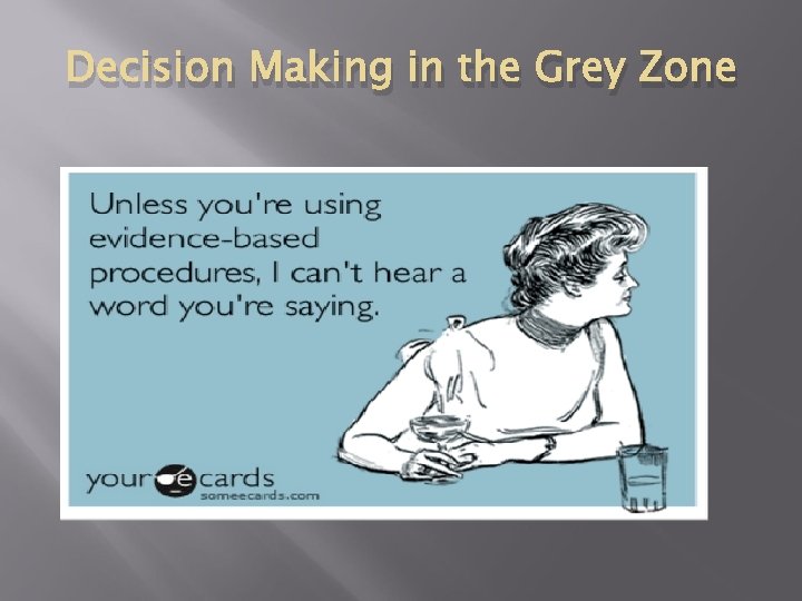 Decision Making in the Grey Zone 