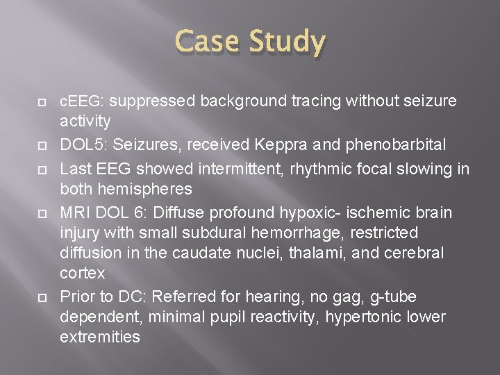 Case Study c. EEG: suppressed background tracing without seizure activity DOL 5: Seizures, received