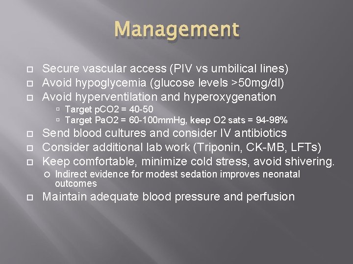 Management Secure vascular access (PIV vs umbilical lines) Avoid hypoglycemia (glucose levels >50 mg/dl)