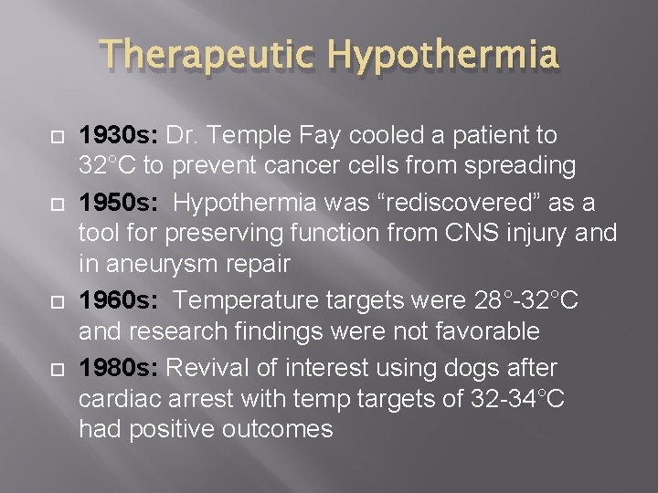 Therapeutic Hypothermia 1930 s: Dr. Temple Fay cooled a patient to 32°C to prevent