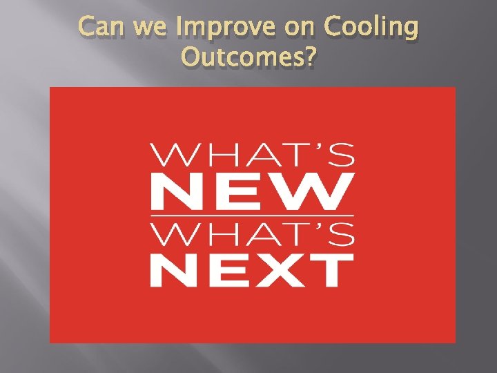 Can we Improve on Cooling Outcomes? 
