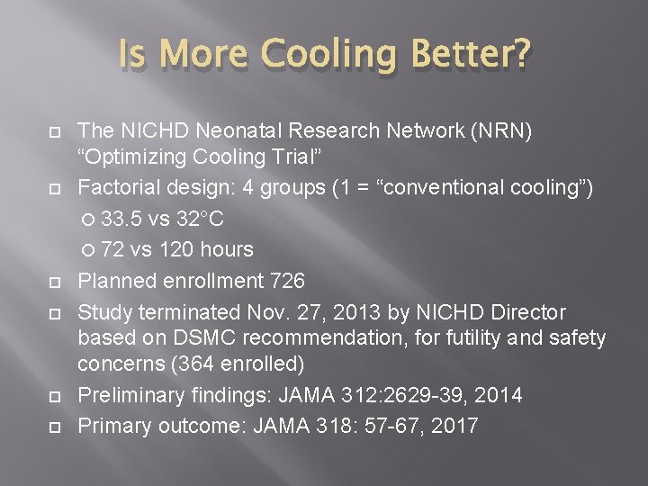 Is More Cooling Better? The NICHD Neonatal Research Network (NRN) “Optimizing Cooling Trial” Factorial