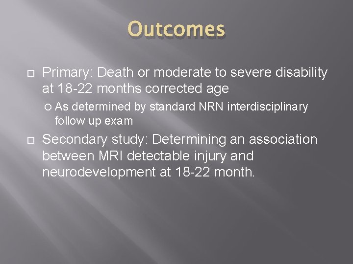 Outcomes Primary: Death or moderate to severe disability at 18 -22 months corrected age