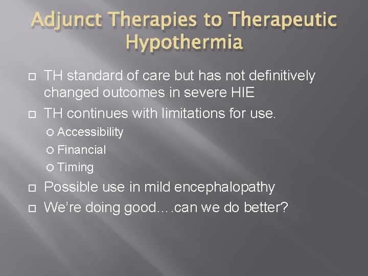 Adjunct Therapies to Therapeutic Hypothermia TH standard of care but has not definitively changed