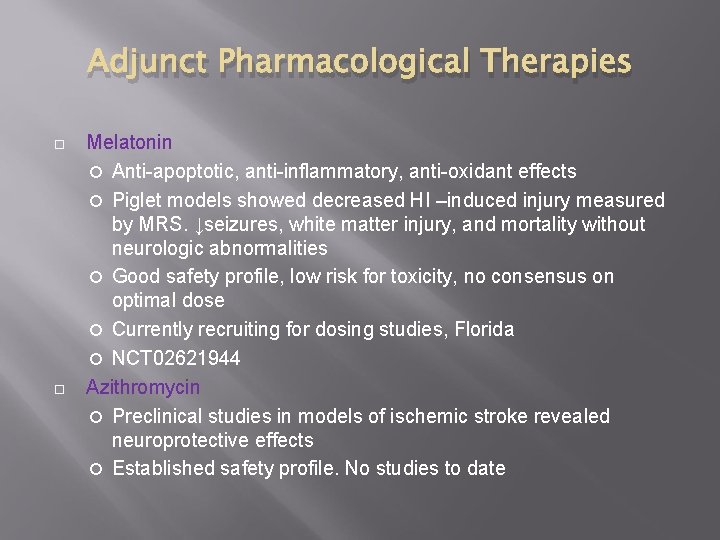 Adjunct Pharmacological Therapies Melatonin Anti-apoptotic, anti-inflammatory, anti-oxidant effects Piglet models showed decreased HI –induced