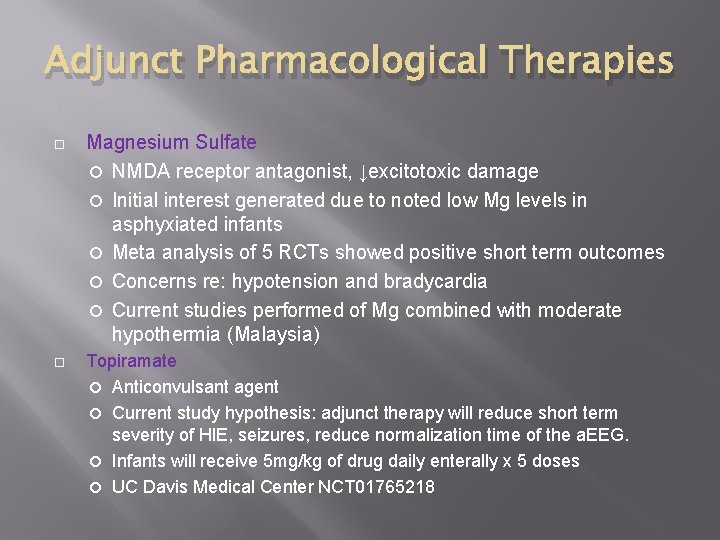 Adjunct Pharmacological Therapies Magnesium Sulfate NMDA receptor antagonist, ↓excitotoxic damage Initial interest generated due