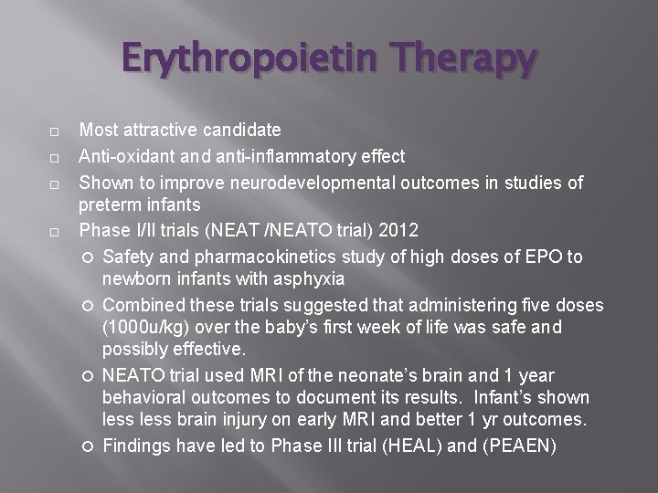 Erythropoietin Therapy Most attractive candidate Anti-oxidant and anti-inflammatory effect Shown to improve neurodevelopmental outcomes